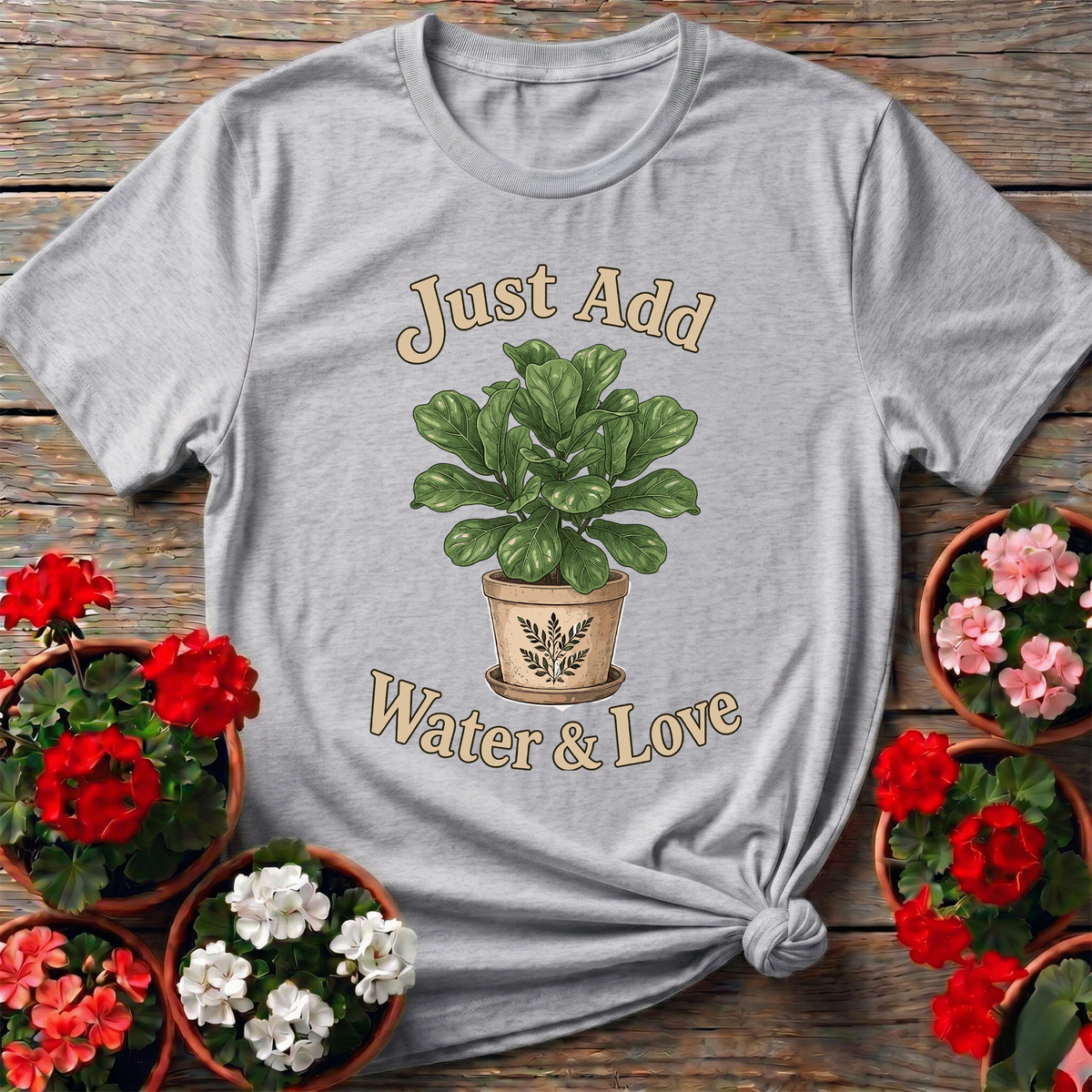 Just Add Water & Love Fiddle Leaf Fig Plant Tee - GardeningTshirts