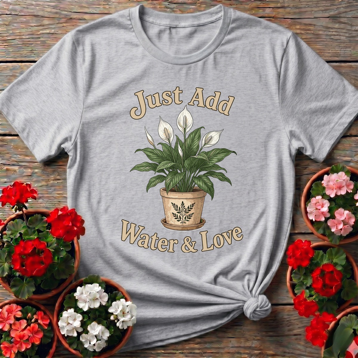 Just Add Water & Love Peace Lily Gardening Shirt - GardeningTshirts