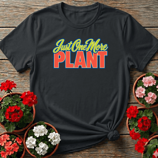 Just One More Plant Funny Gardening T-Shirt - GardeningTshirts