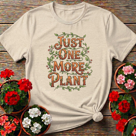 Just One More Plant T shirt - GardeningTshirts