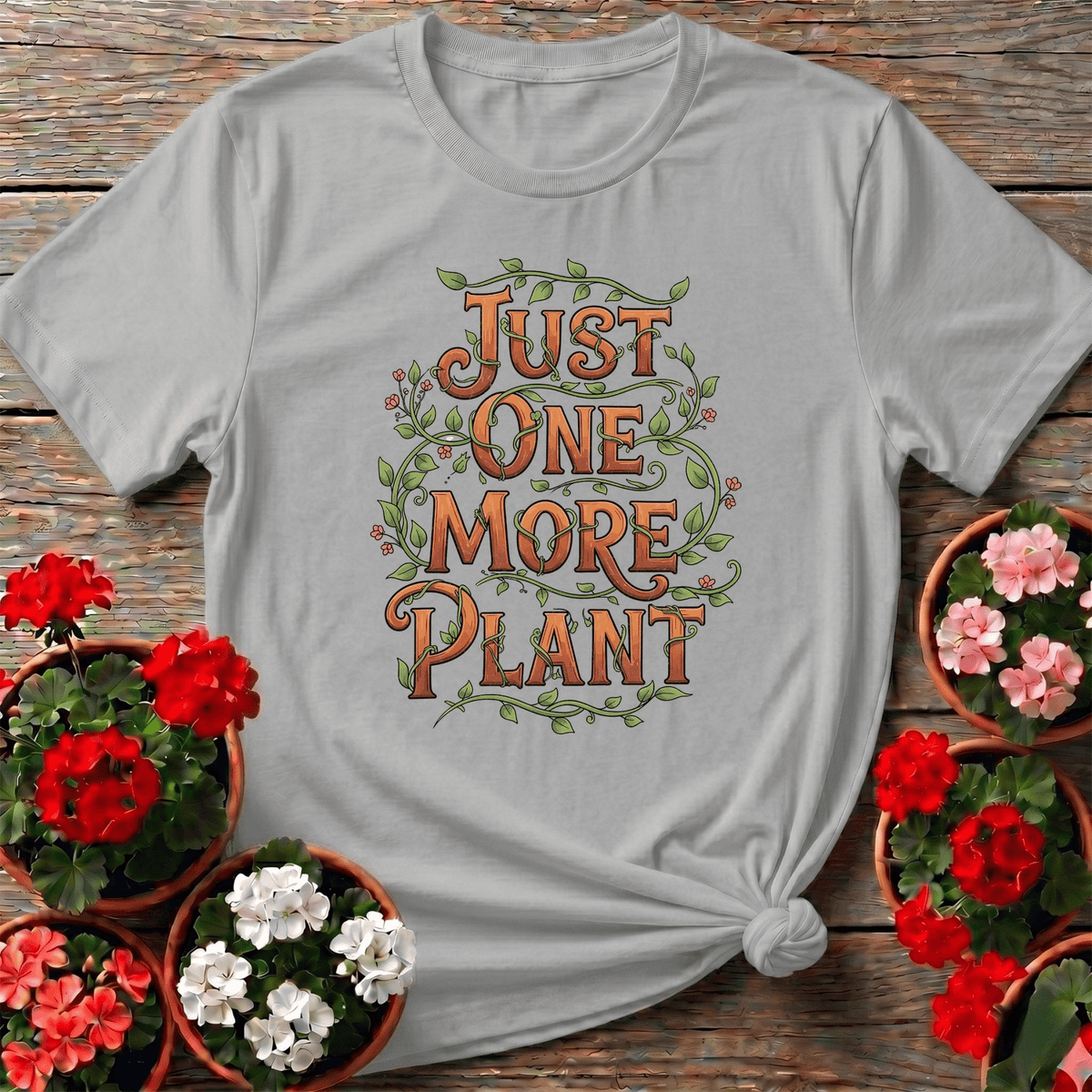 Just One More Plant T shirt - GardeningTshirts