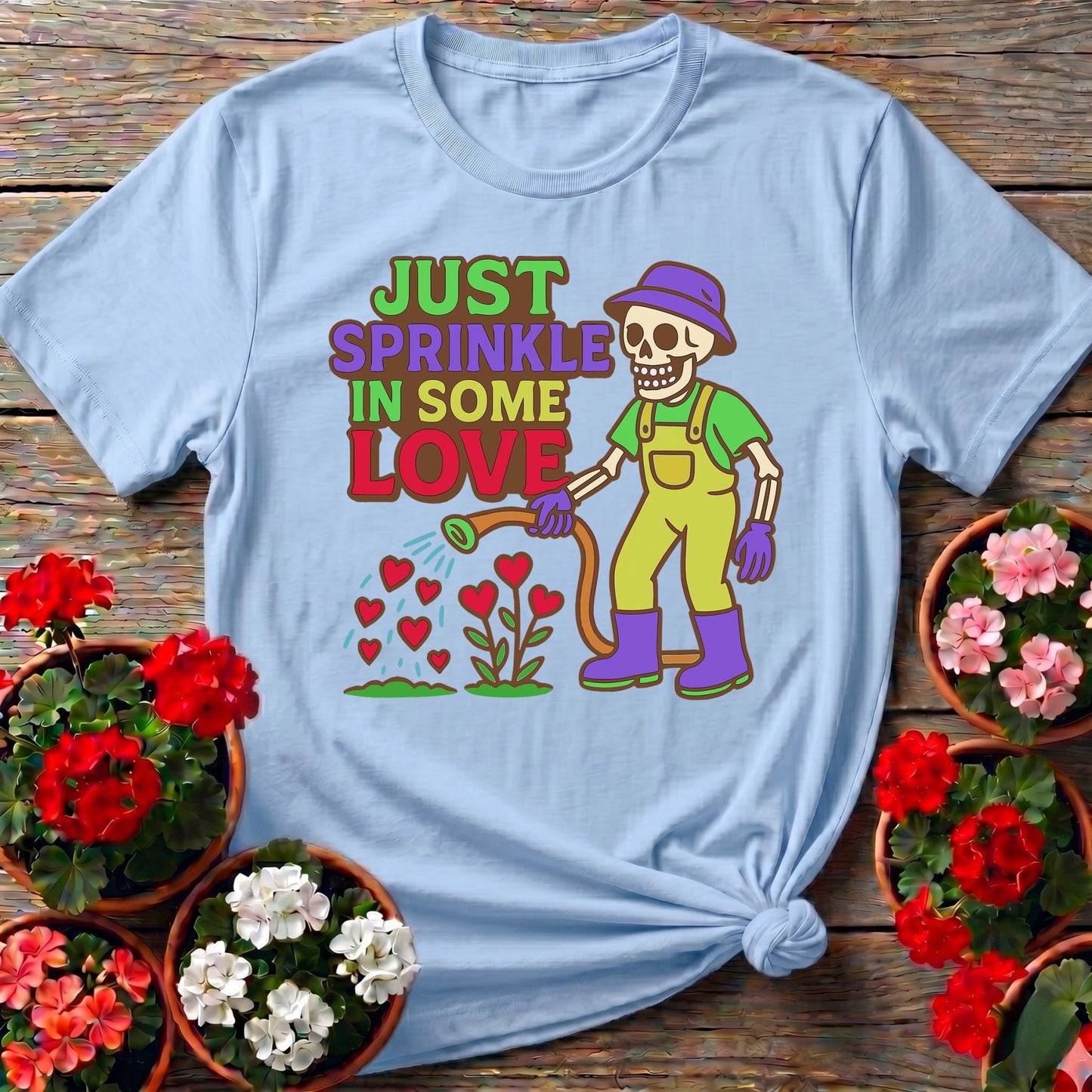 Just Sprinkle In Some Love Tee - GardeningTshirts