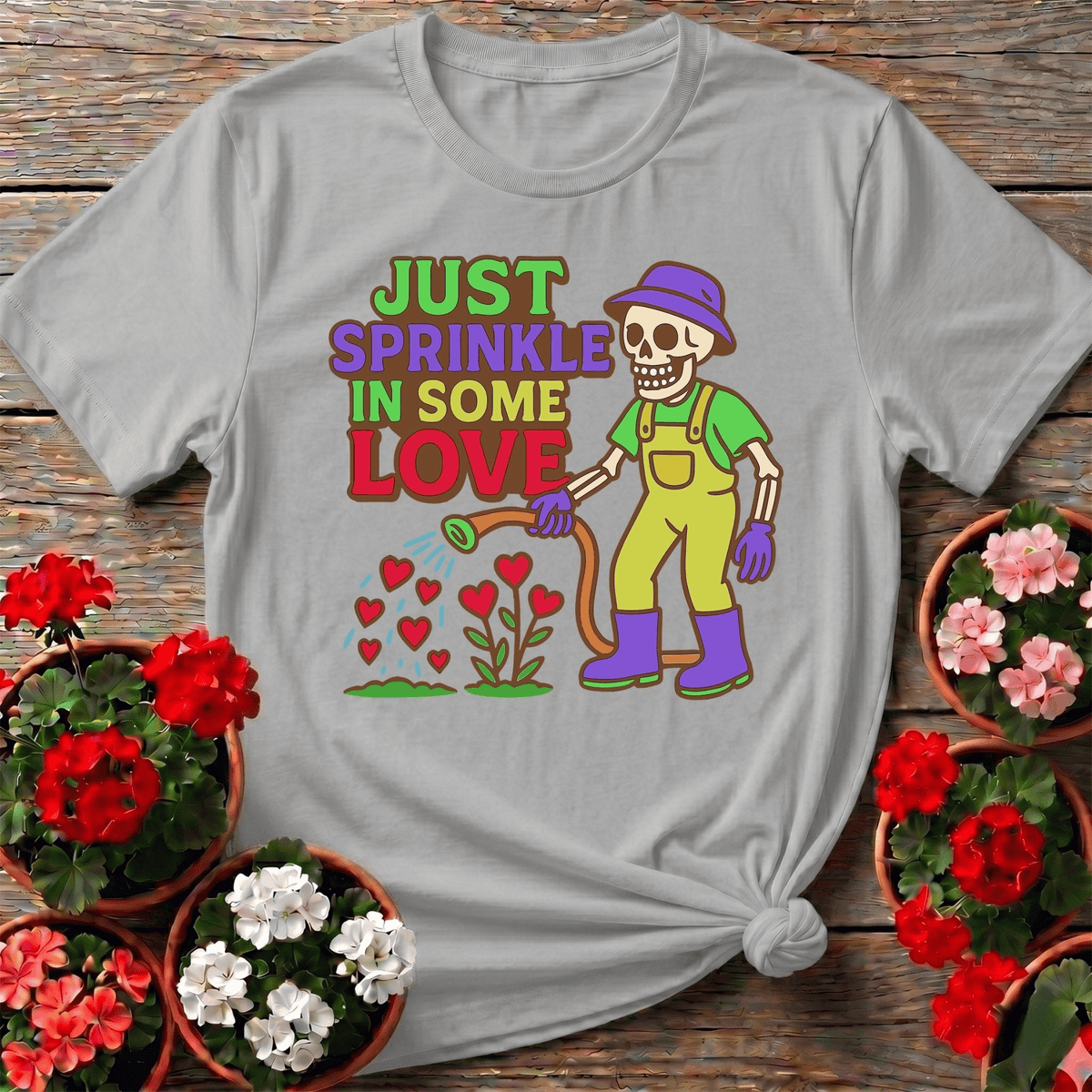 Just Sprinkle In Some Love Tee - GardeningTshirts