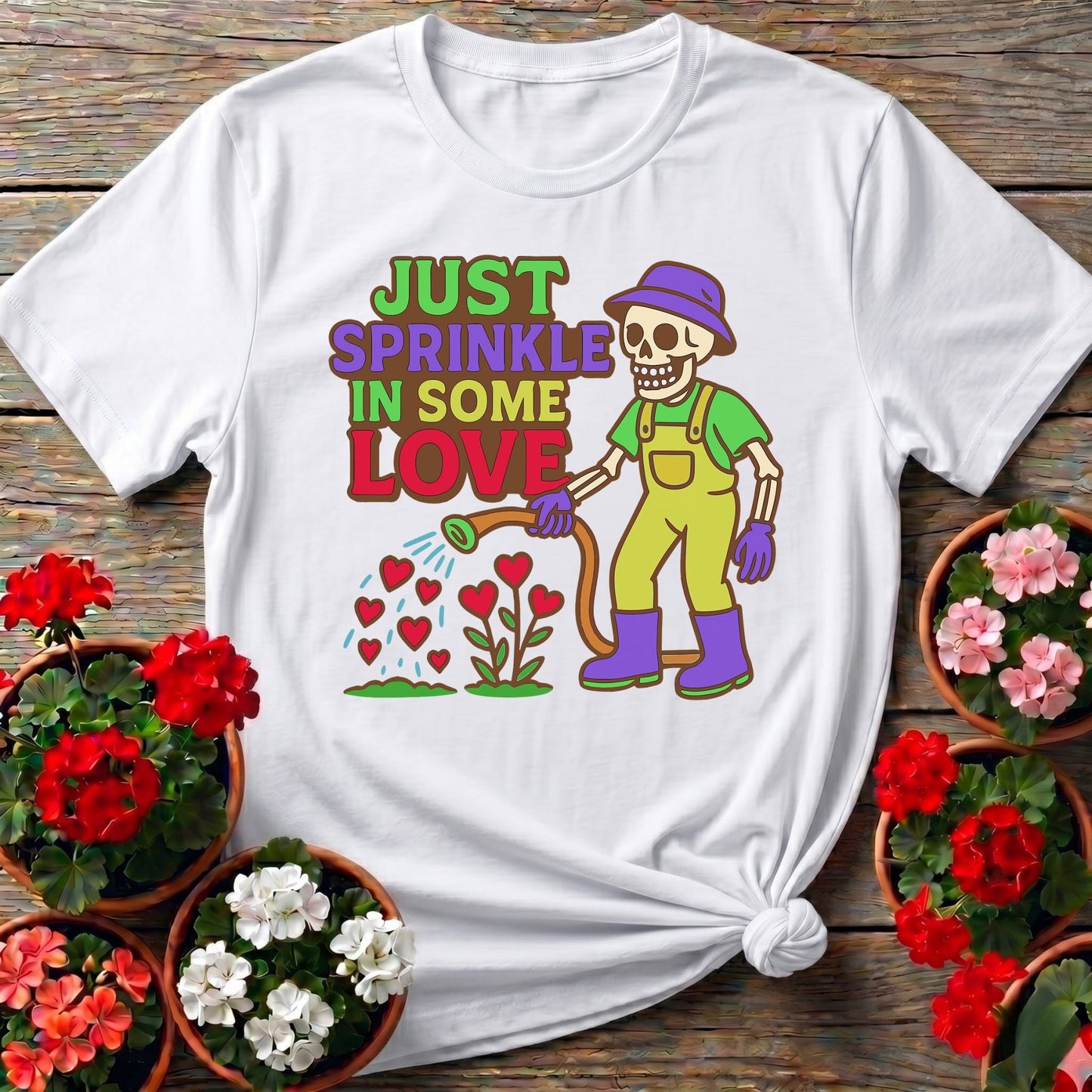 Just Sprinkle In Some Love Tee - GardeningTshirts