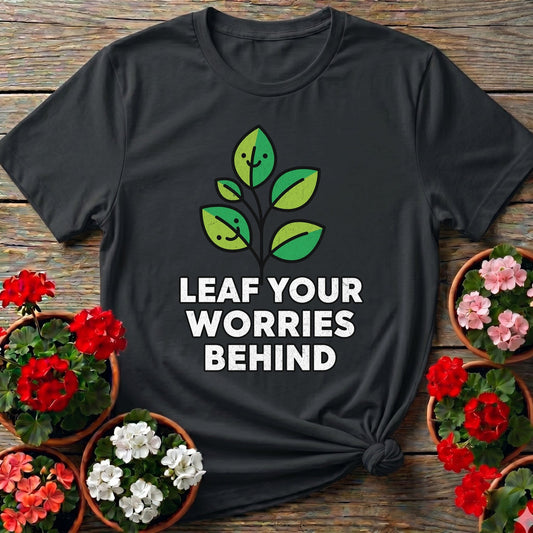Leaf Your Worries Behind Sprout Tee - GardeningTshirts