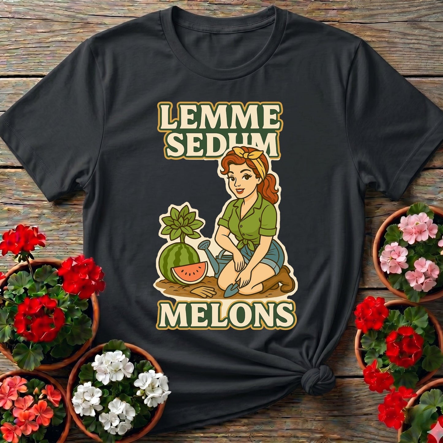 Lemme Sedum Melons Double Entendre Pin-Up Gardener Tee - GardeningTshirts