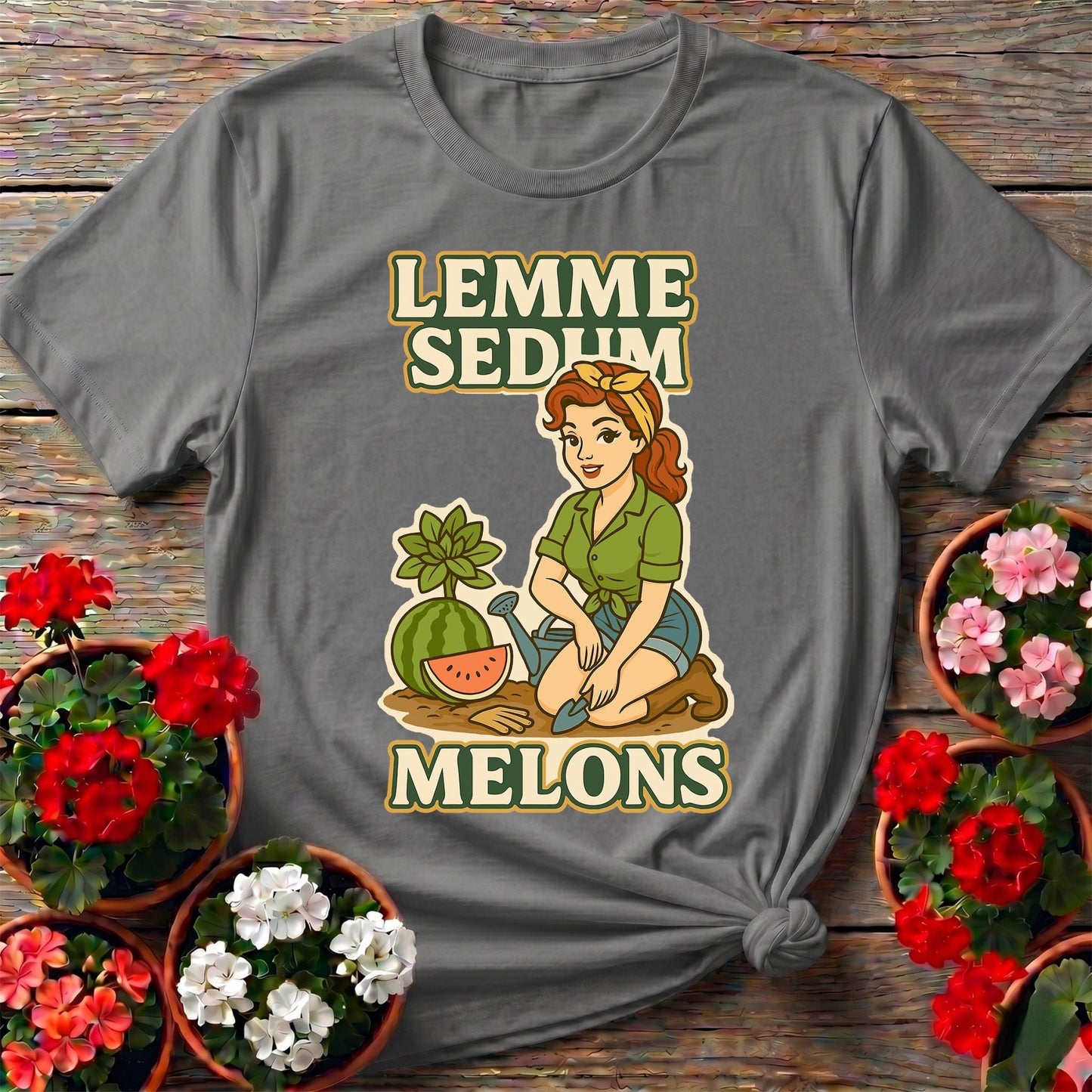 Lemme Sedum Melons Double Entendre Pin-Up Gardener Tee - GardeningTshirts