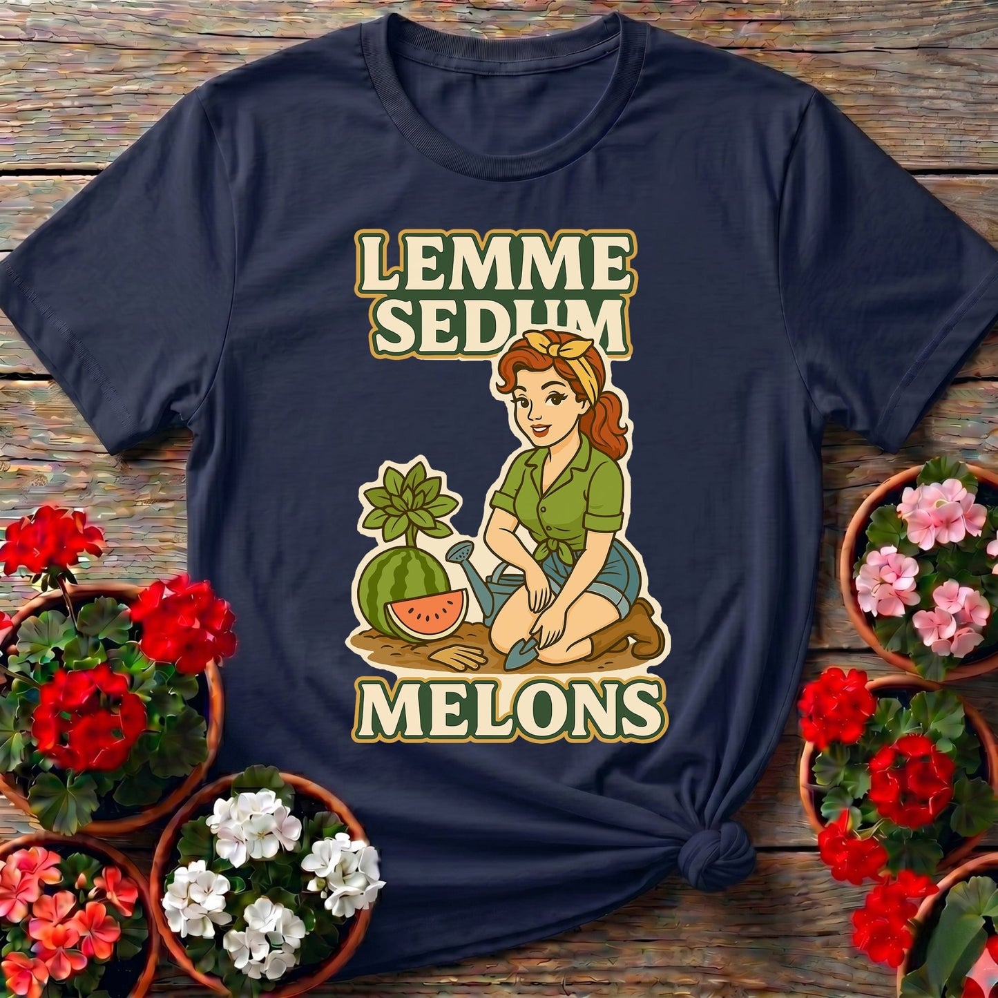 Lemme Sedum Melons Double Entendre Pin-Up Gardener Tee - GardeningTshirts