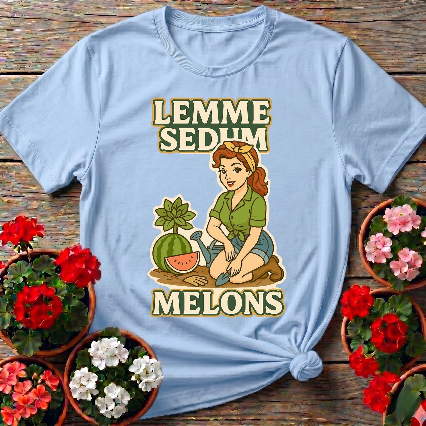 Lemme Sedum Melons Double Entendre Pin-Up Gardener Tee - GardeningTshirts