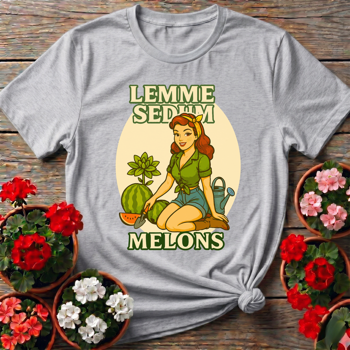 Lemme Sedum Melons Punny Pinup Gardener Tee - GardeningTshirts