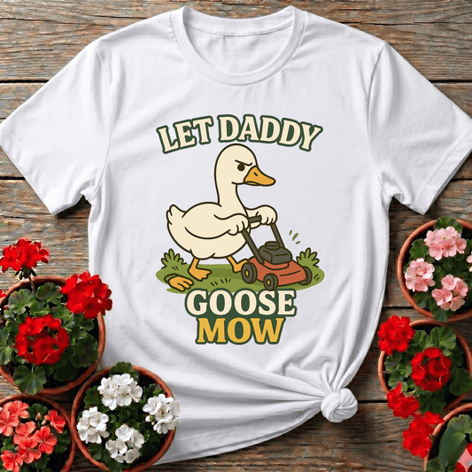 Let Daddy Goose Mow Funny Grumpy Goose T-shirt - GardeningTshirts