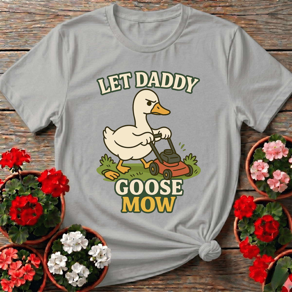 Let Daddy Goose Mow Funny Grumpy Goose T-shirt - GardeningTshirts