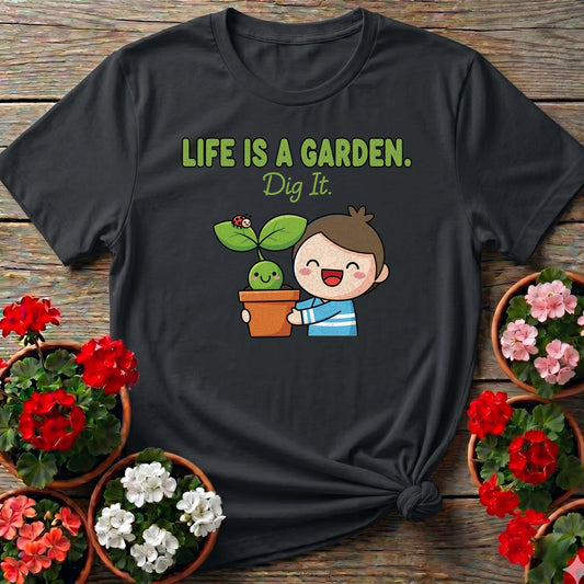 Life Is A Garden Dig It Cute Plant Lover Tee - GardeningTshirts