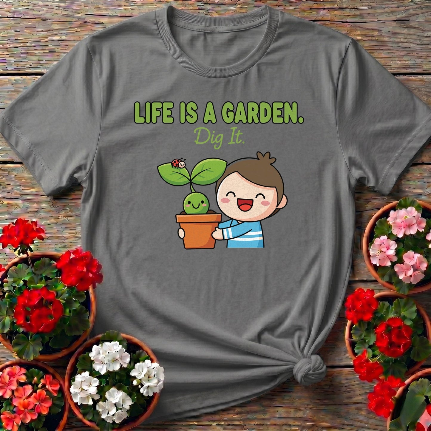 Life Is A Garden Dig It Cute Plant Lover Tee - GardeningTshirts