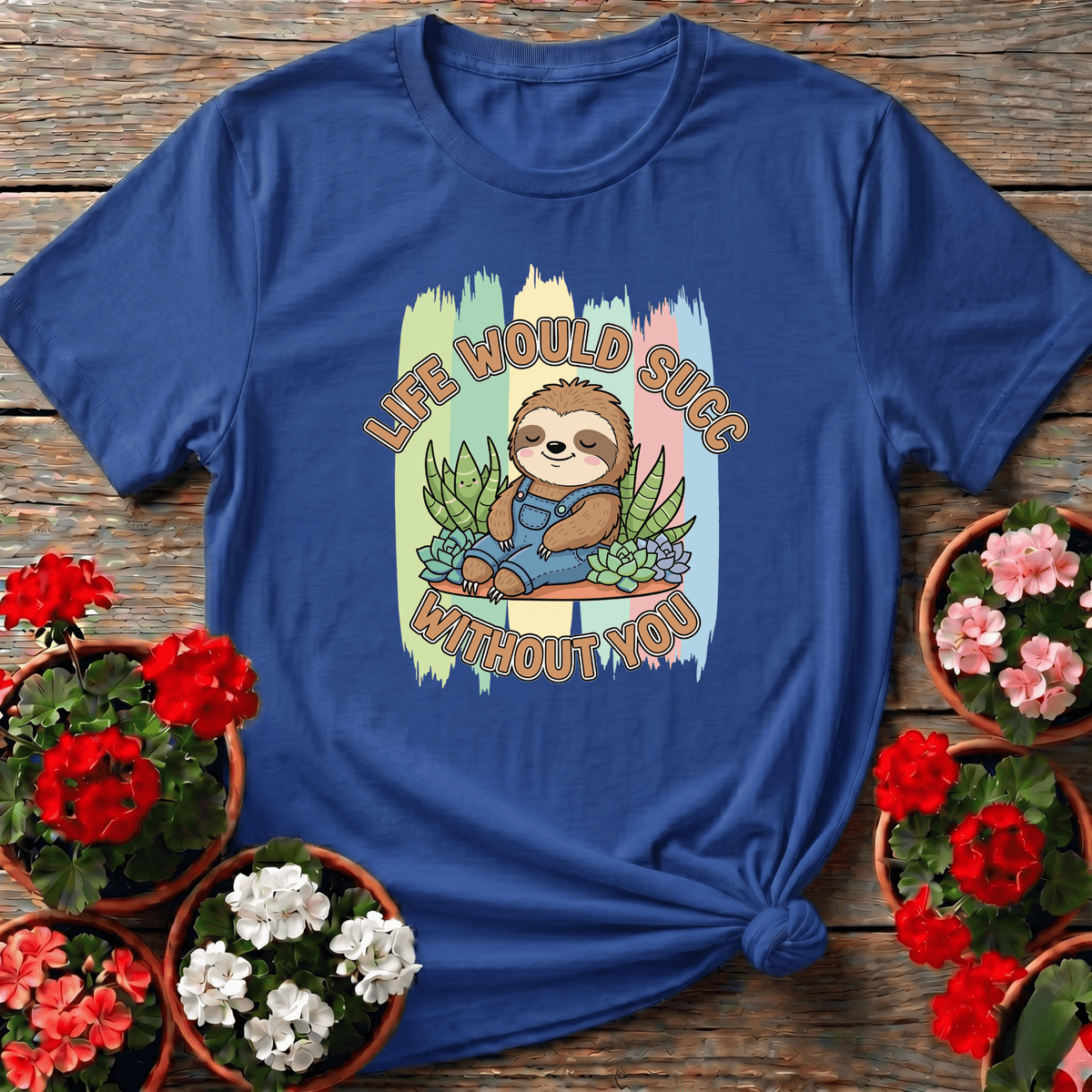 Royal dreamy pastel sloth succulent tee with "Life Would Succ Without You" for gardeners who move at their own pace