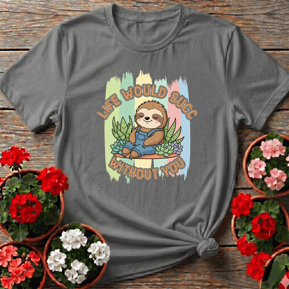 Sport Gray cottagecore kawaii gardening shirt with "Life Would Succ Without You" sloth in overalls surrounded by succulents