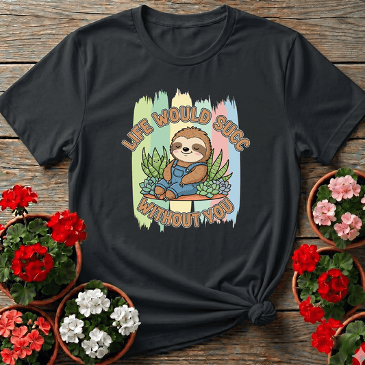 Life Would Succ Without You Sloth Succulent Tee - GardeningTshirts