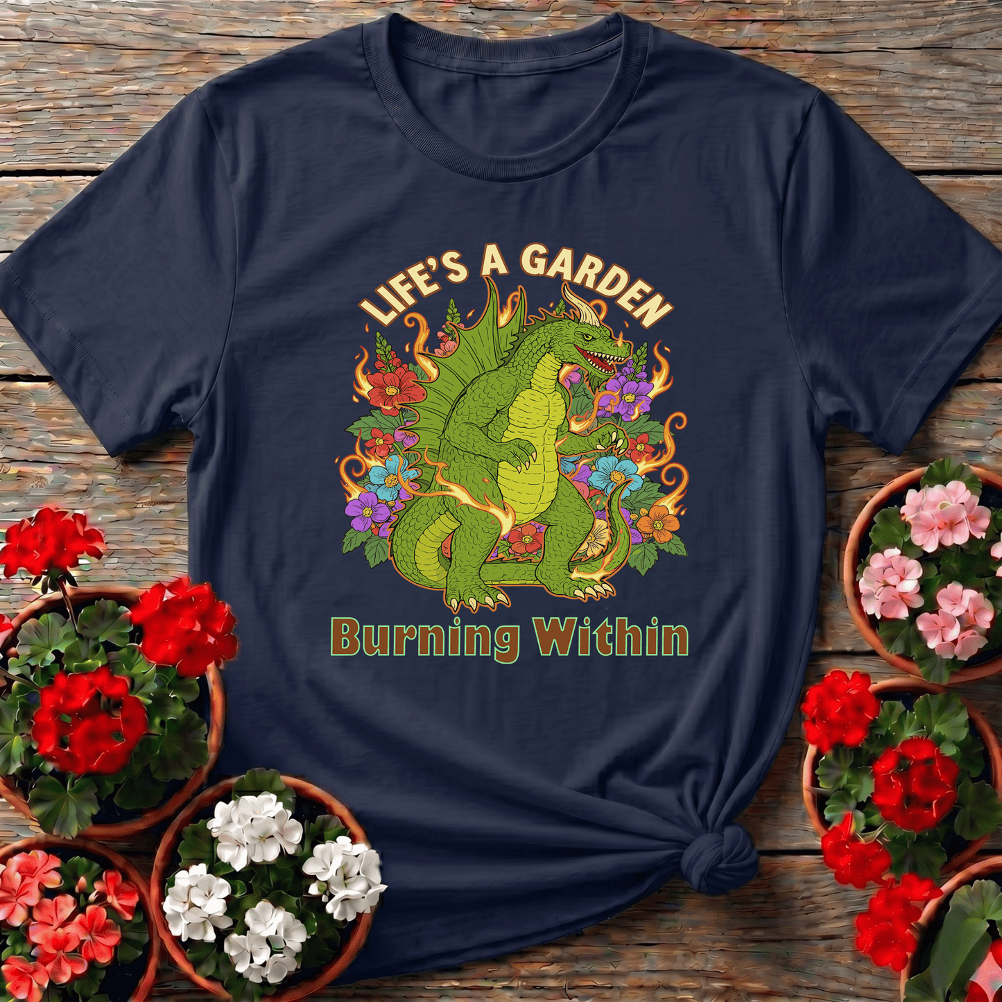 Life's A Garden Burning Within Dragon T-shirt - GardeningTshirts