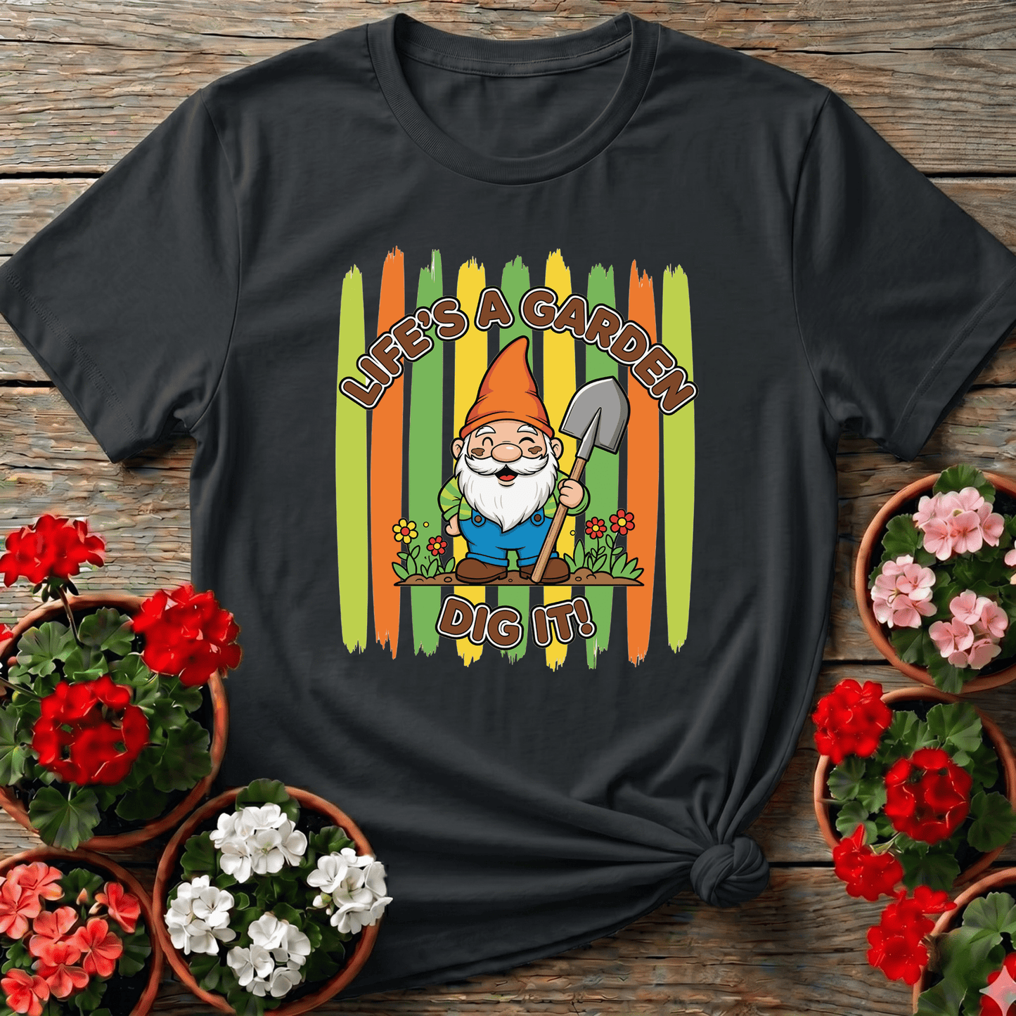 Life's A Garden Dig It Funny Gnome Gardener T-shirt - GardeningTshirts