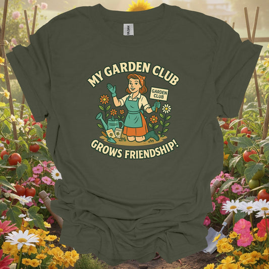 Military Green tshirt showing my garden club grows friendship pin-up for gardening enthusiasts