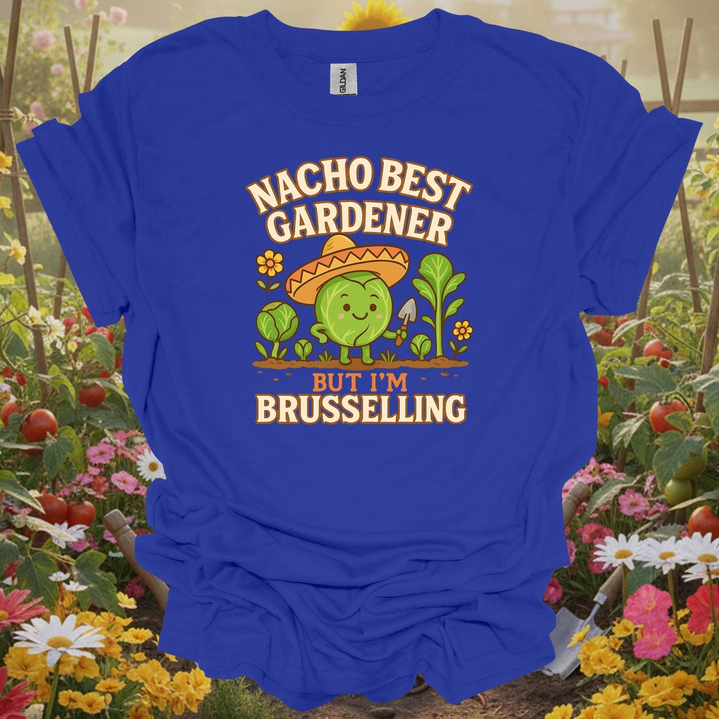Royal top showing nacho best gardener im brusselling funny pun for green thumb folks