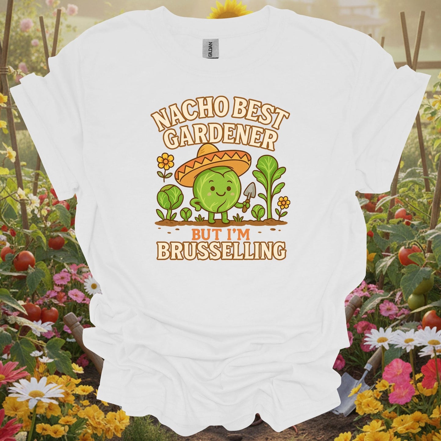 White tee showing nacho best gardener im brusselling funny pun for garden hobbyists