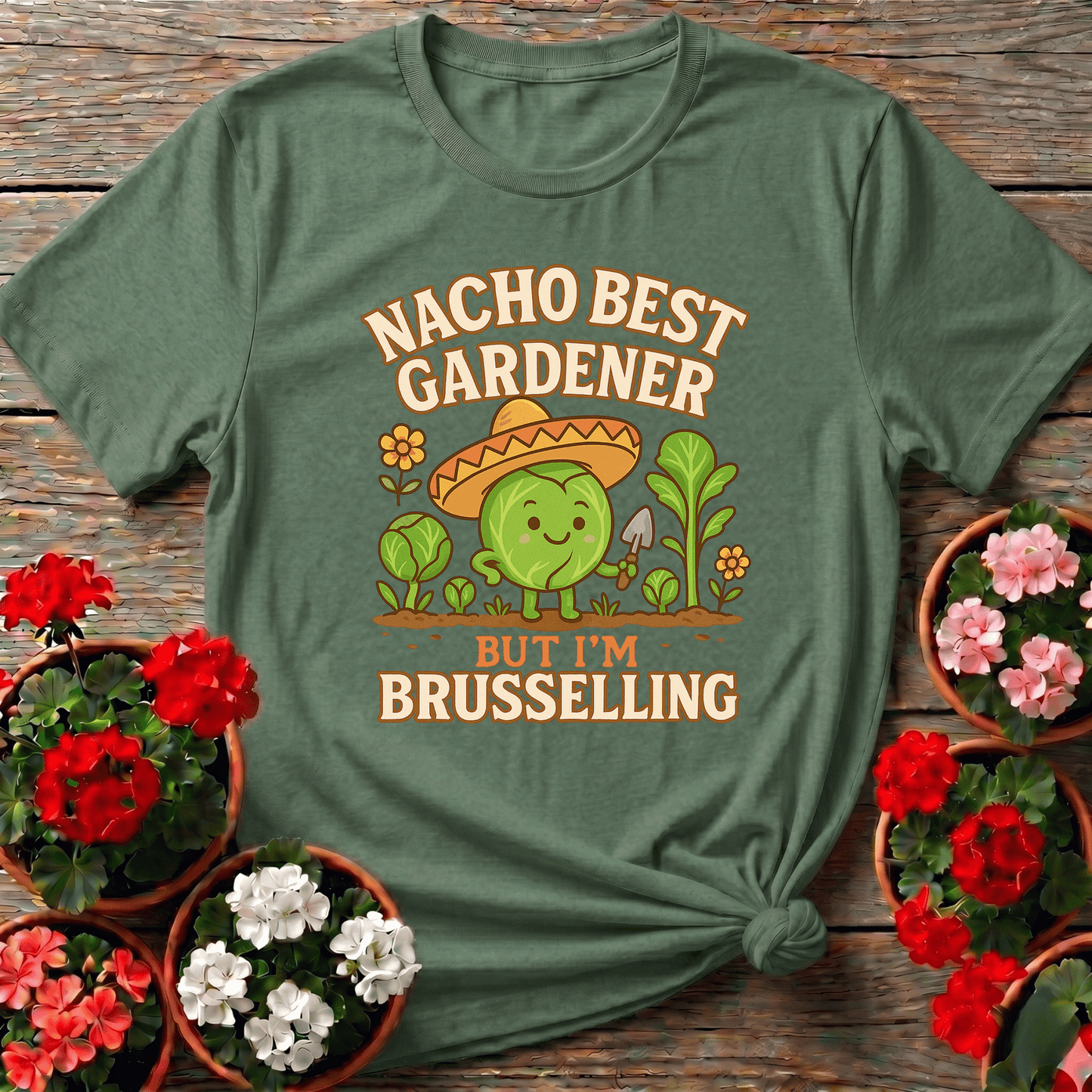 Nacho Best Gardener Im Brusselling Funny Pun Tee - GardeningTshirts