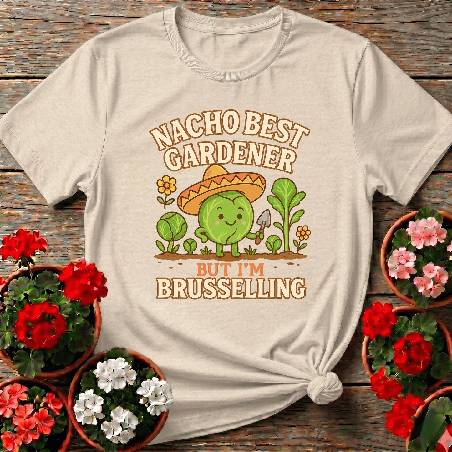 Nacho Best Gardener Im Brusselling Funny Pun Tee - GardeningTshirts