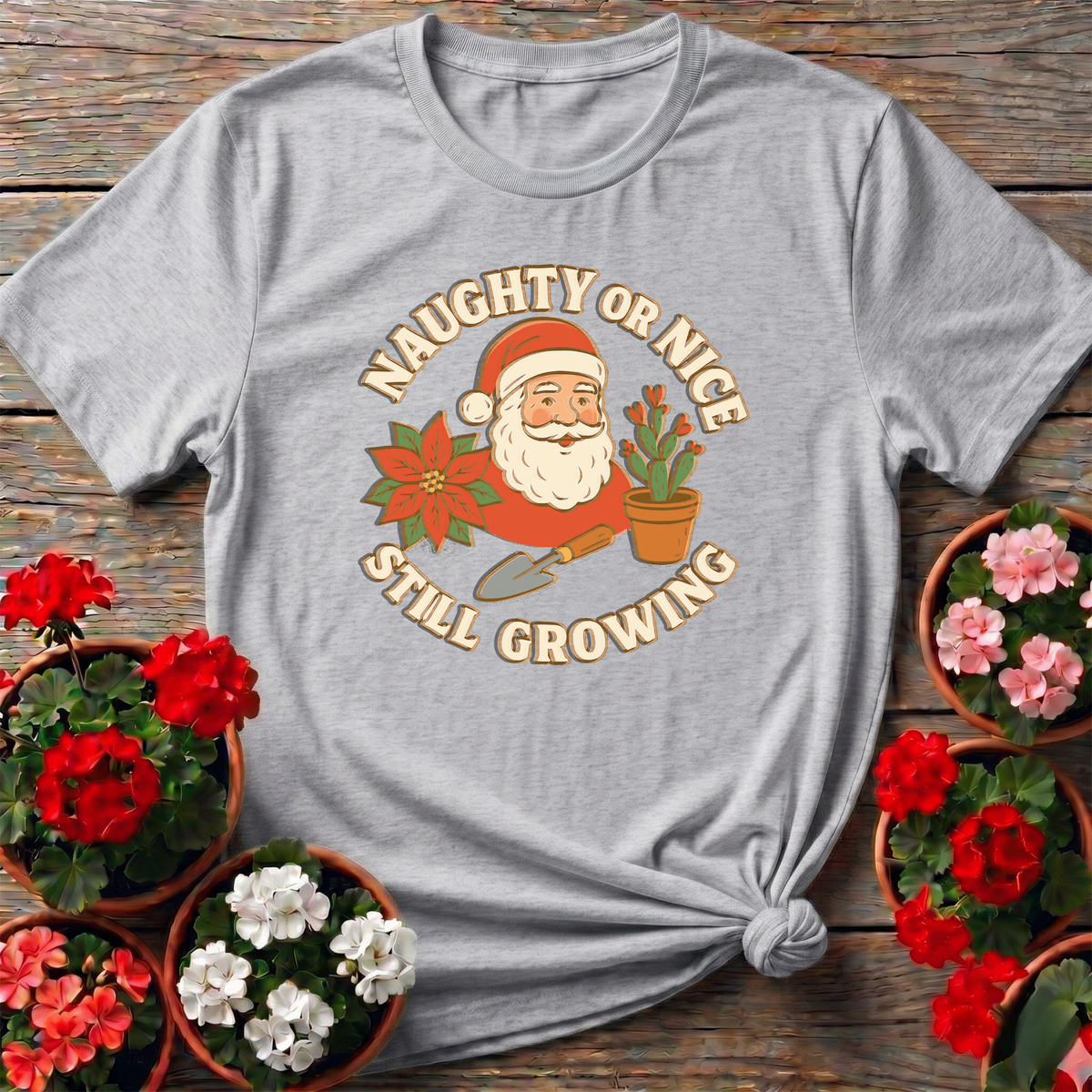 Naughty or Nice Still Growing Funny Christmas Gardener Tee - GardeningTshirts