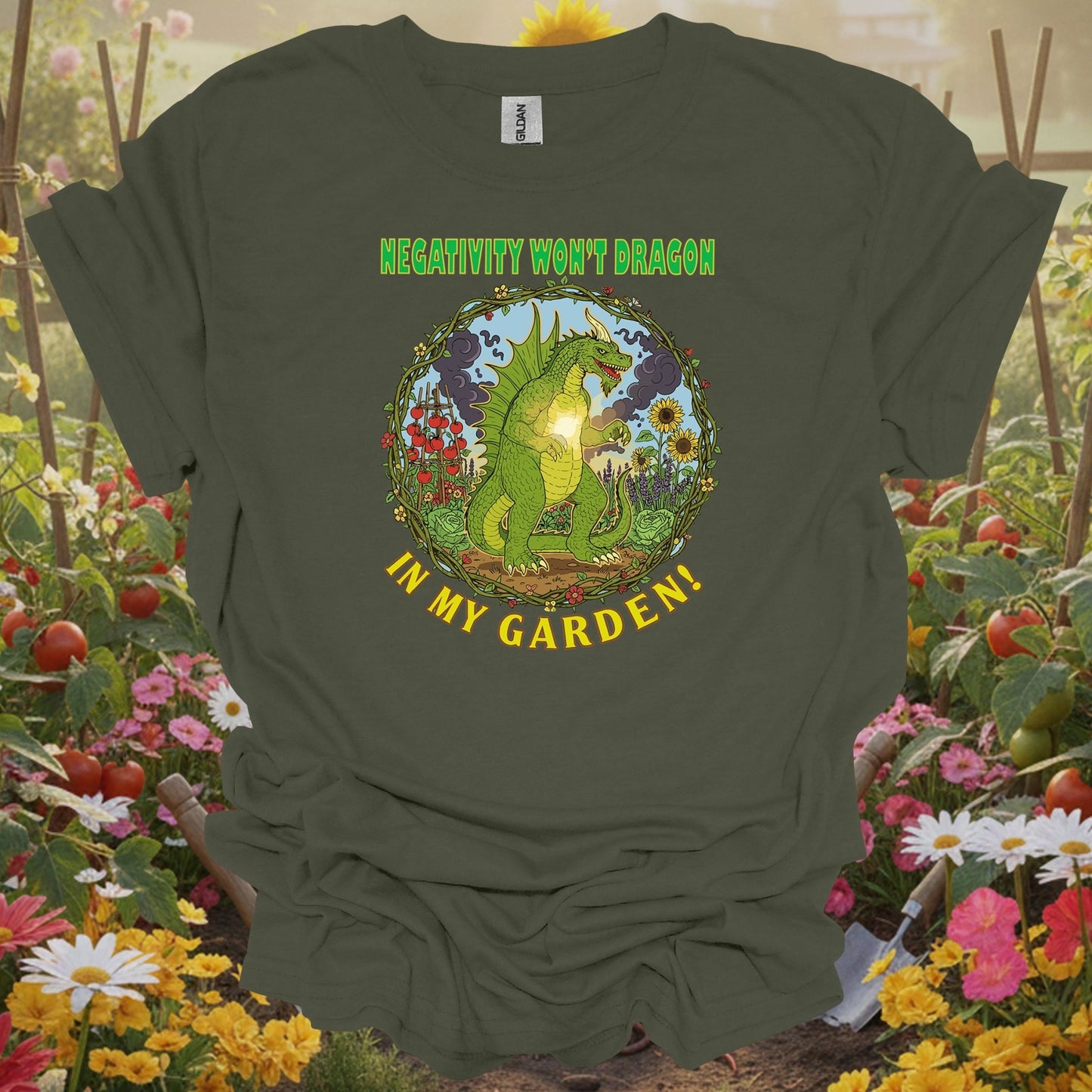 Military Green top showing negativity won't dragon in my garden pun for nature lovers