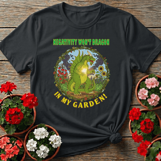 Negativity Won't Dragon In My Garden Pun Tee - GardeningTshirts