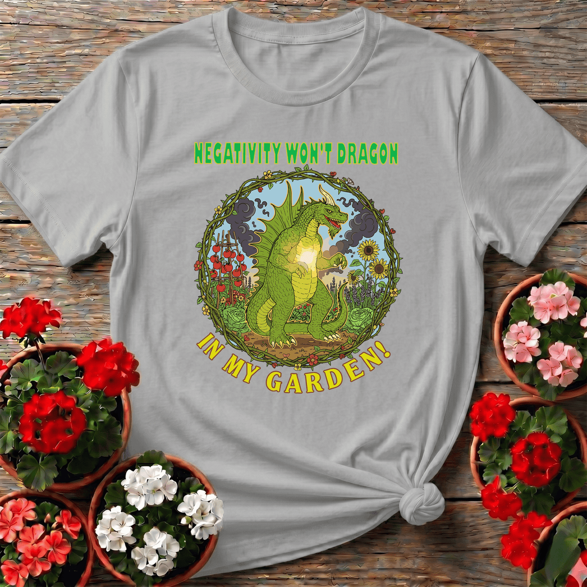 Negativity Won't Dragon In My Garden Pun Tee - GardeningTshirts