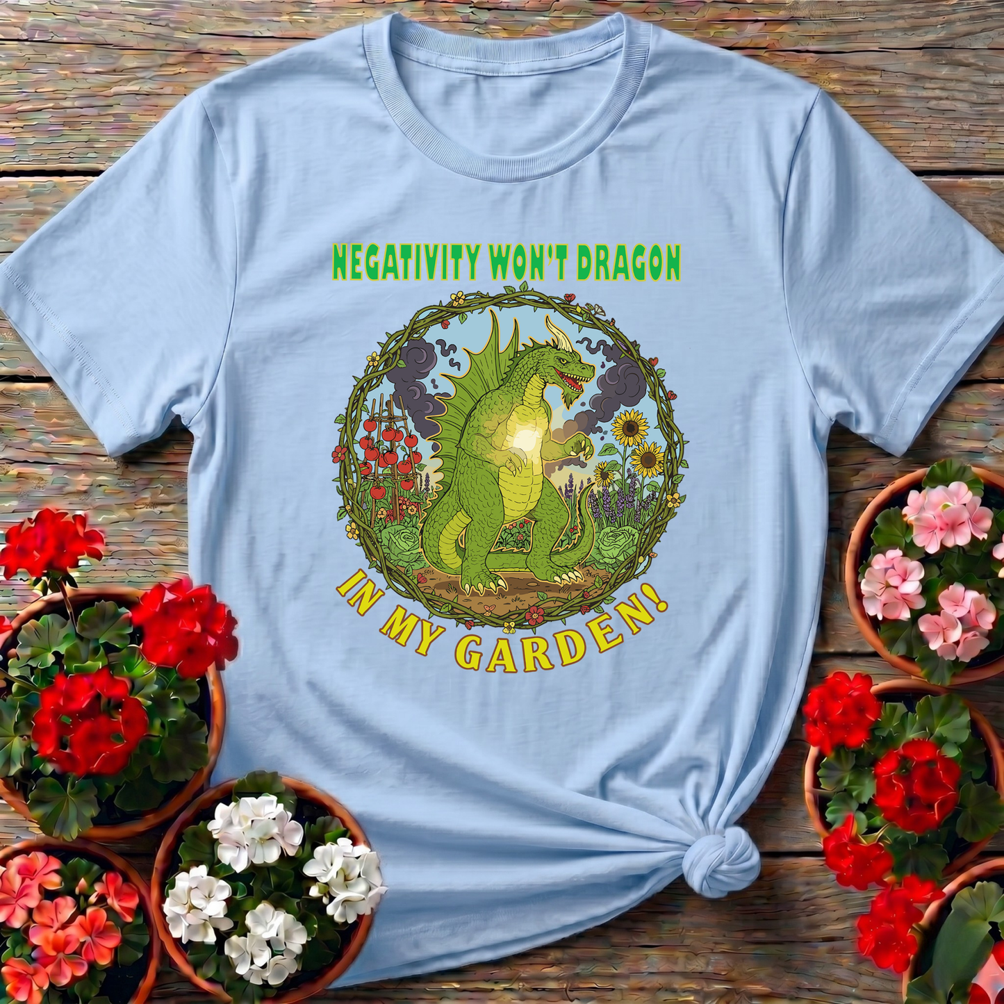 Negativity Won't Dragon In My Garden Pun Tee - GardeningTshirts