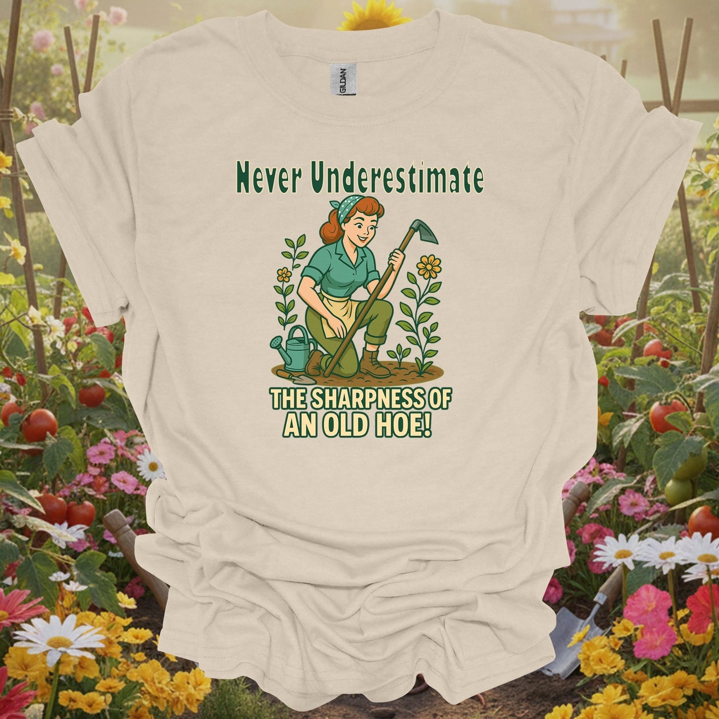Natural tshirt showing never underestimate the sharpness of an old hoe for people who love plants