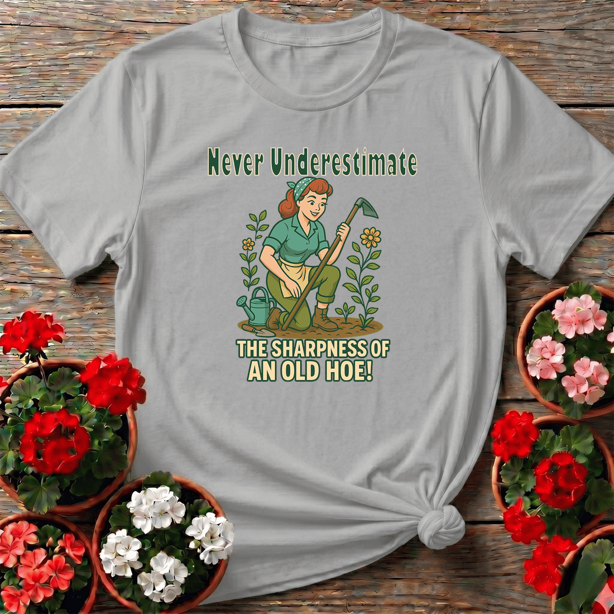 Never Underestimate The Sharpness Of An Old Hoe T-Shirt - GardeningTshirts