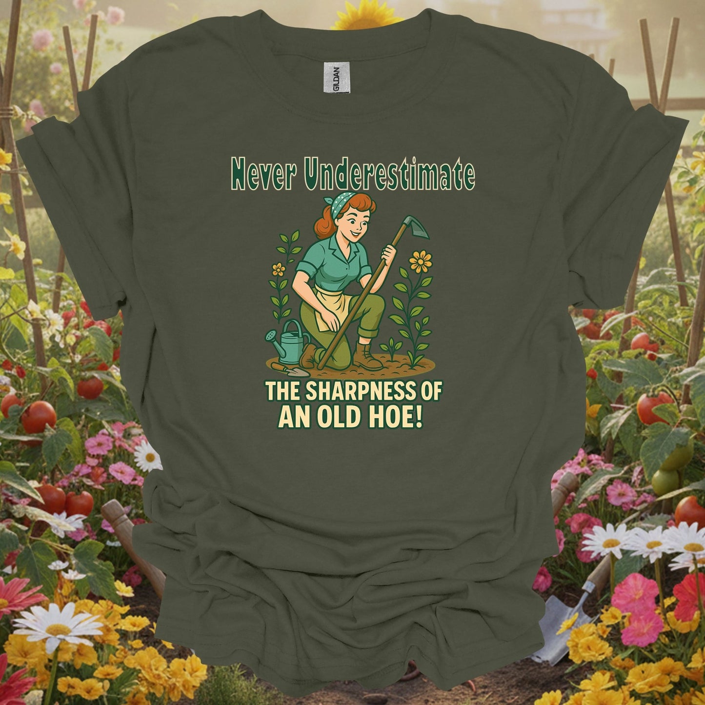 Military Green top showing never underestimate the sharpness of an old hoe for nature lovers