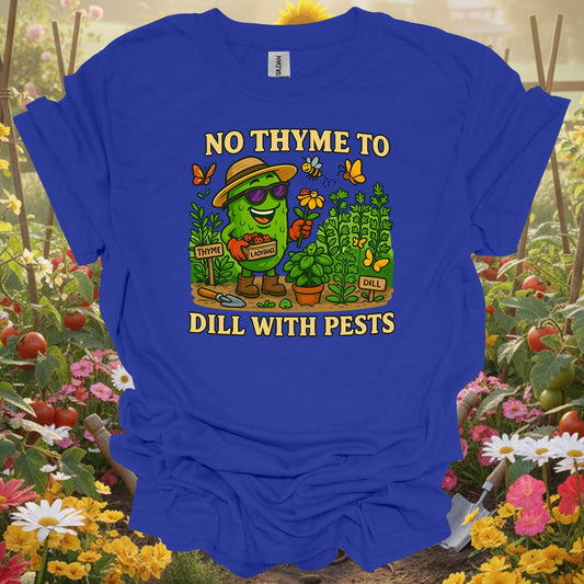 Royal tshirt showing no thyme to dill with pests funny pickle for gardening enthusiasts
