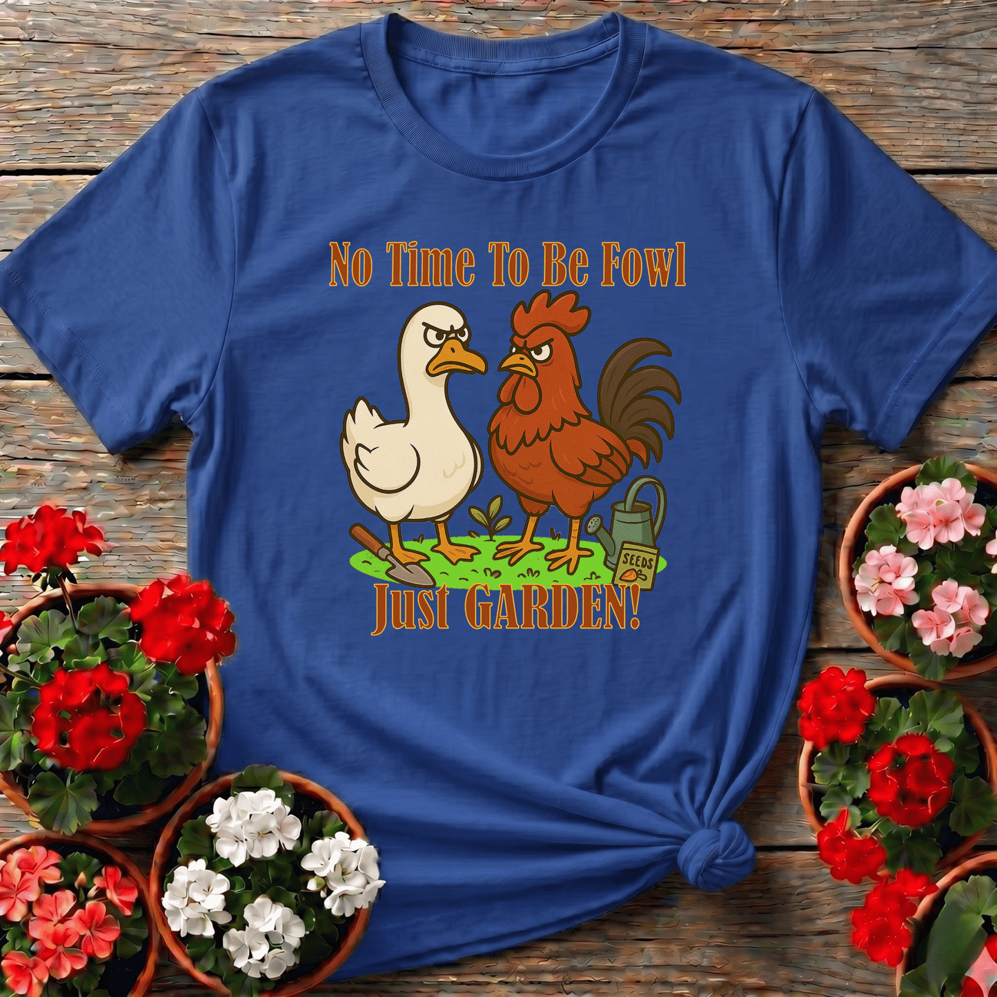 No Time To Be Fowl Just Garden Angry Rooster Duck Tee - GardeningTshirts