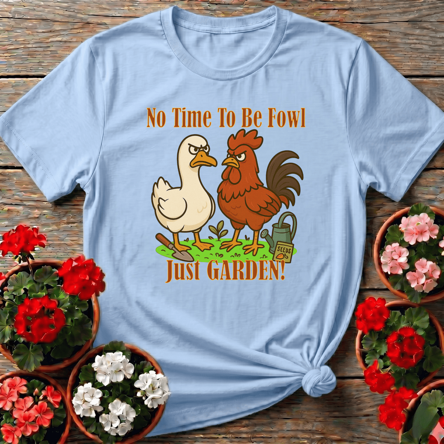 No Time To Be Fowl Just Garden Angry Rooster Duck Tee - GardeningTshirts