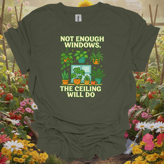 Military Green tshirt showing not enough windows the ceiling will do houseplant for gardening enthusiasts