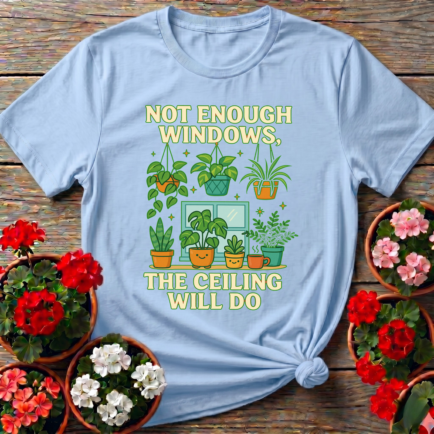 Not Enough Windows The Ceiling Will Do Houseplant Tee - GardeningTshirts