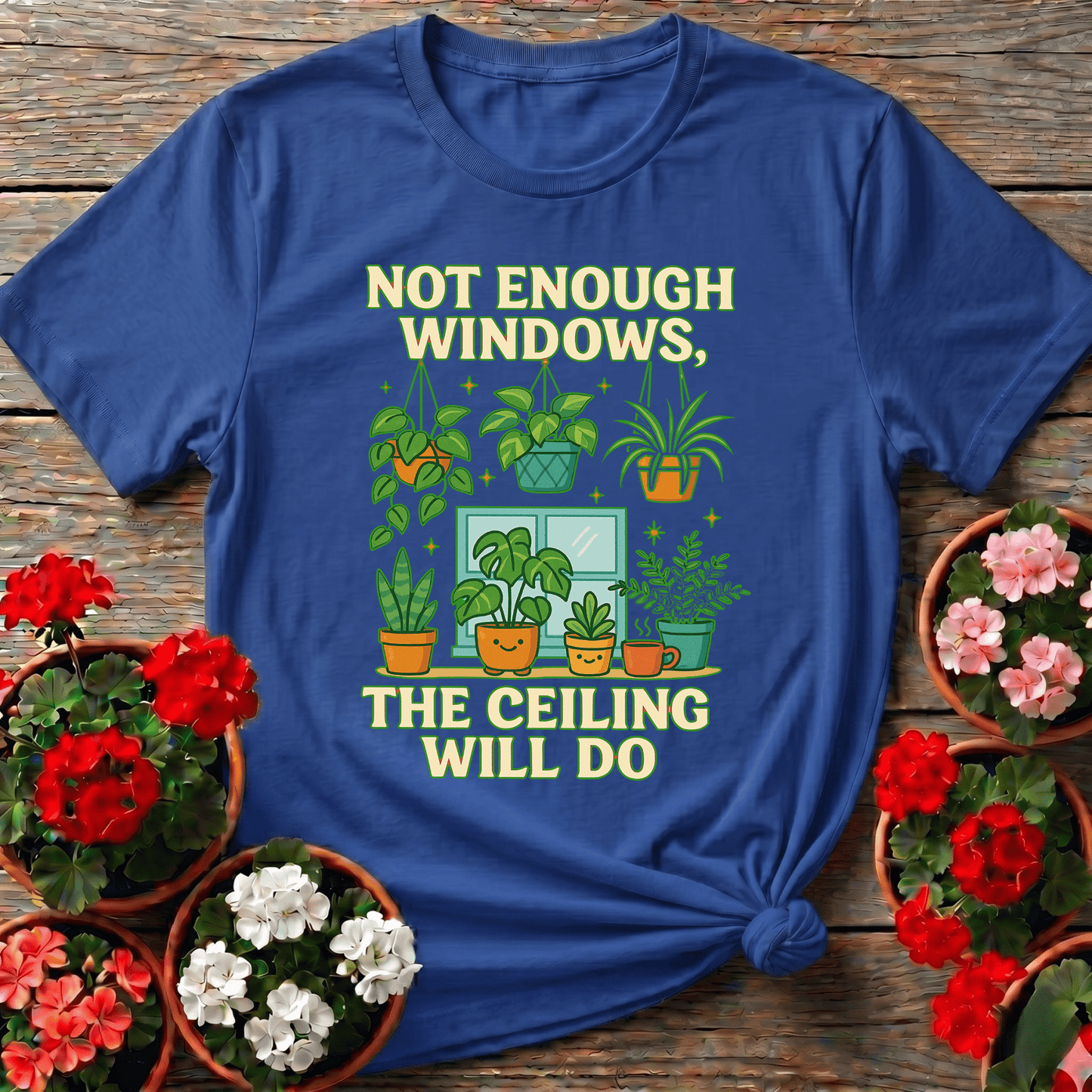 Not Enough Windows The Ceiling Will Do Houseplant Tee - GardeningTshirts