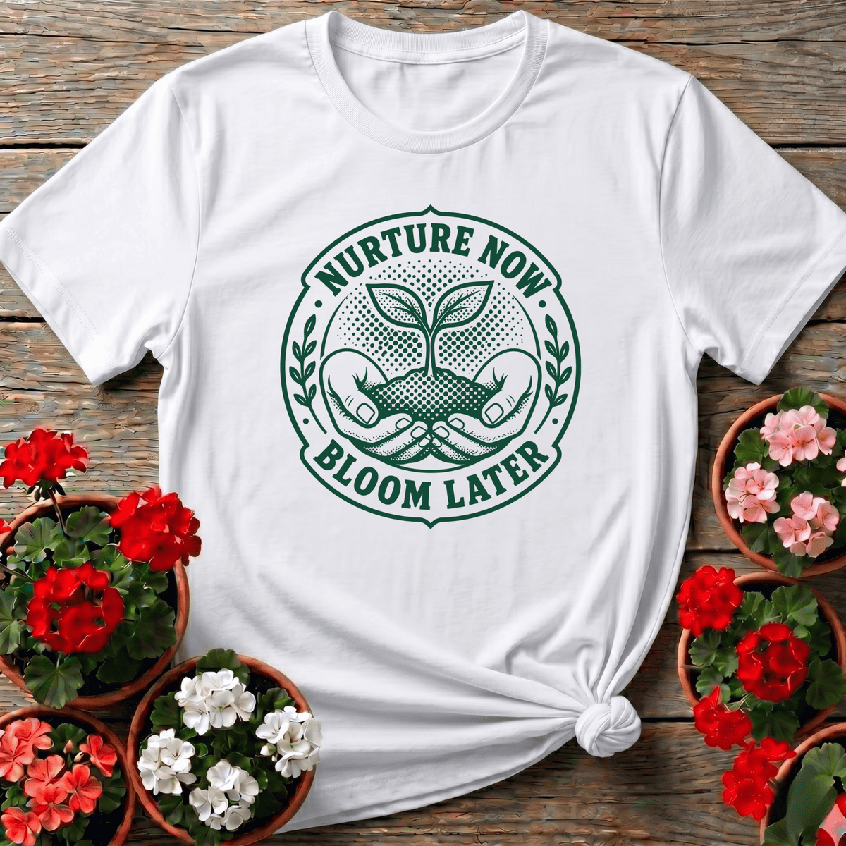 Nurture Now Bloom Later Gardening Tee for Plant Lovers - GardeningTshirts