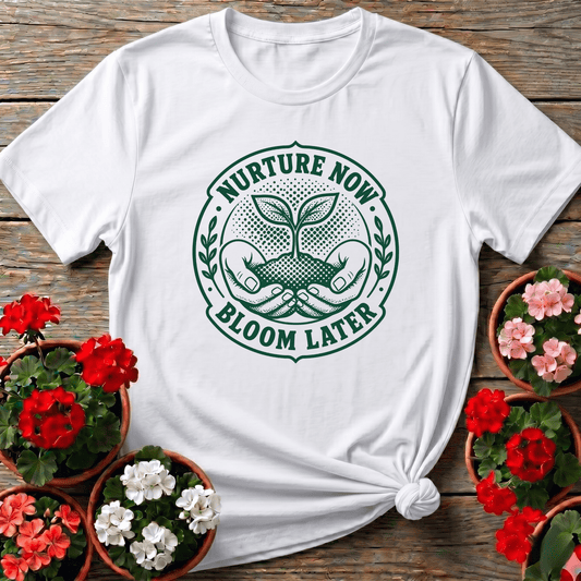 Nurture Now Bloom Later Gardening Tee for Plant Lovers - GardeningTshirts