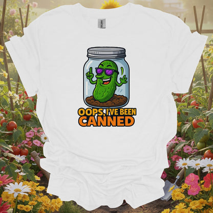 White tshirt showing oops ive been canned funny pickle jar for gardening enthusiasts