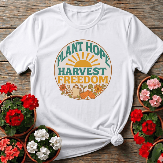 Plant Hope Harvest Freedom Gardening T-Shirt - GardeningTshirts