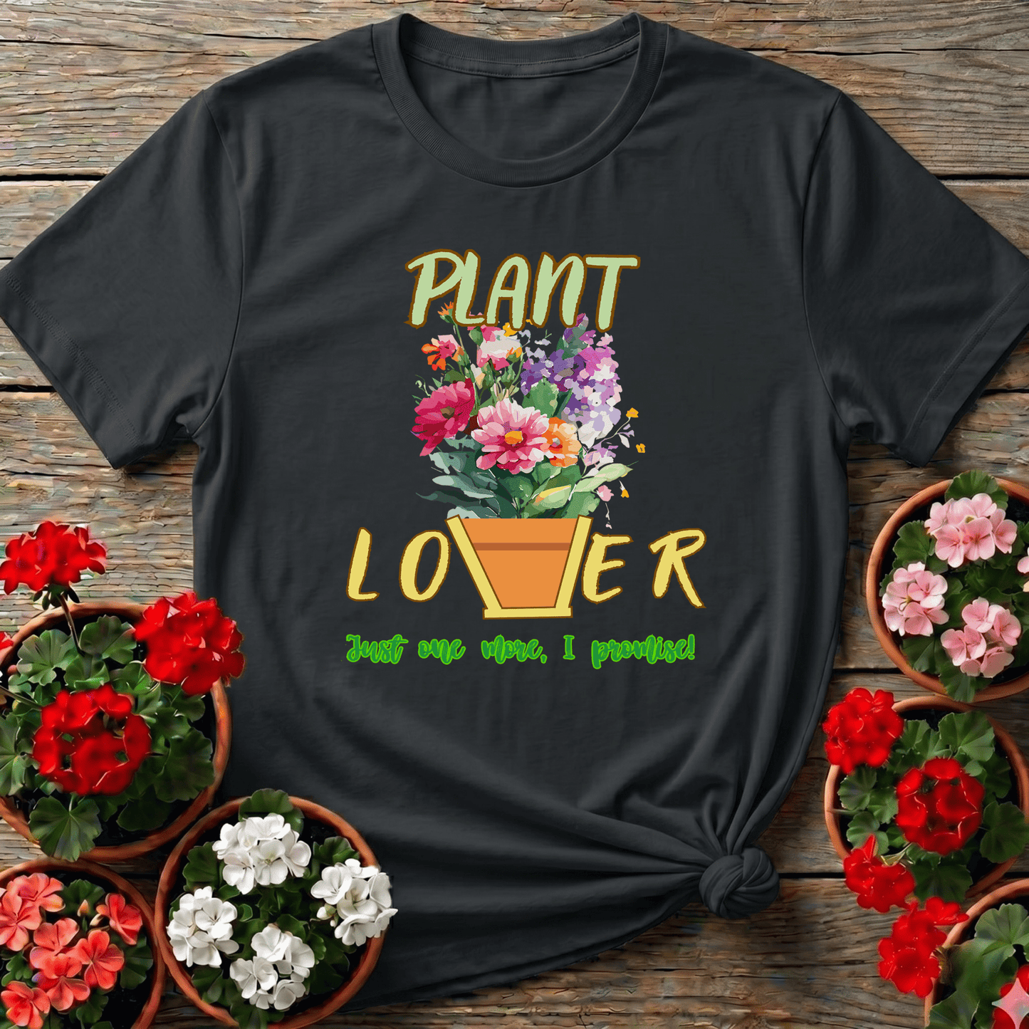 Plant Lover Just One More I Promise Funny Gardening Tee - GardeningTshirts