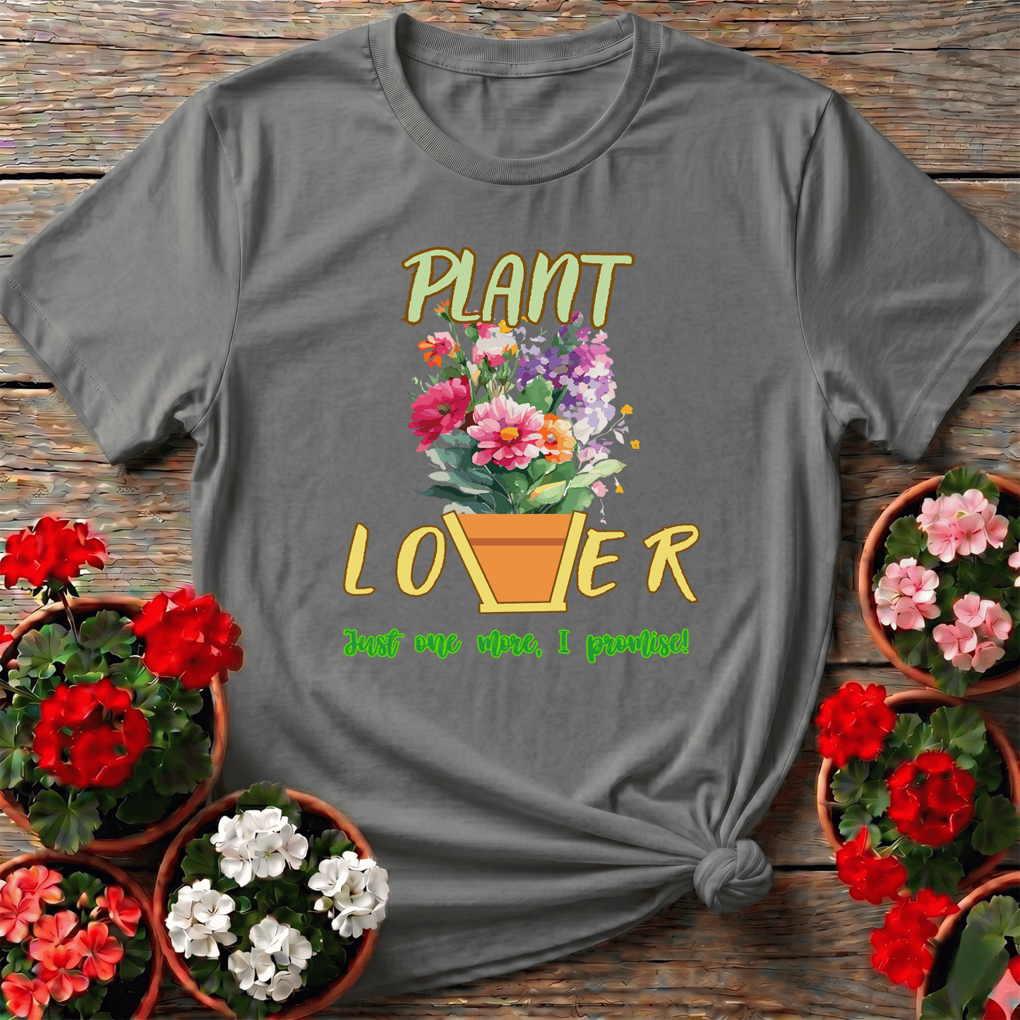Plant Lover Just One More I Promise Funny Gardening Tee - GardeningTshirts