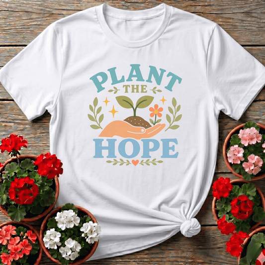 Plant The Hope Gardening Tee for Garden Lovers - GardeningTshirts