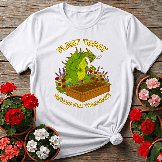 Plant Today Breathe Fire Tomorrow Dragon T-shirt - GardeningTshirts